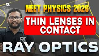 NEET 2026 Physics | Thin Lenses in Contact - Ray Optics | Most Repeated Topic | RK Nex