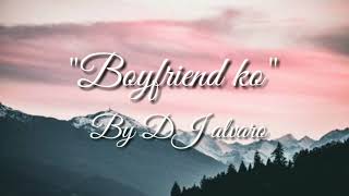 Dj alavaro- boyfriend ko lyrics
