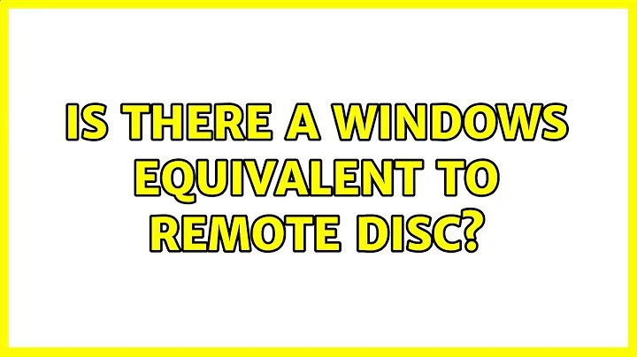 Is there a Windows equivalent to Remote Disc? (4 Solutions!!)