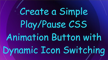 Create a Simple Play/Pause CSS Animation Button with Dynamic Icon Switching