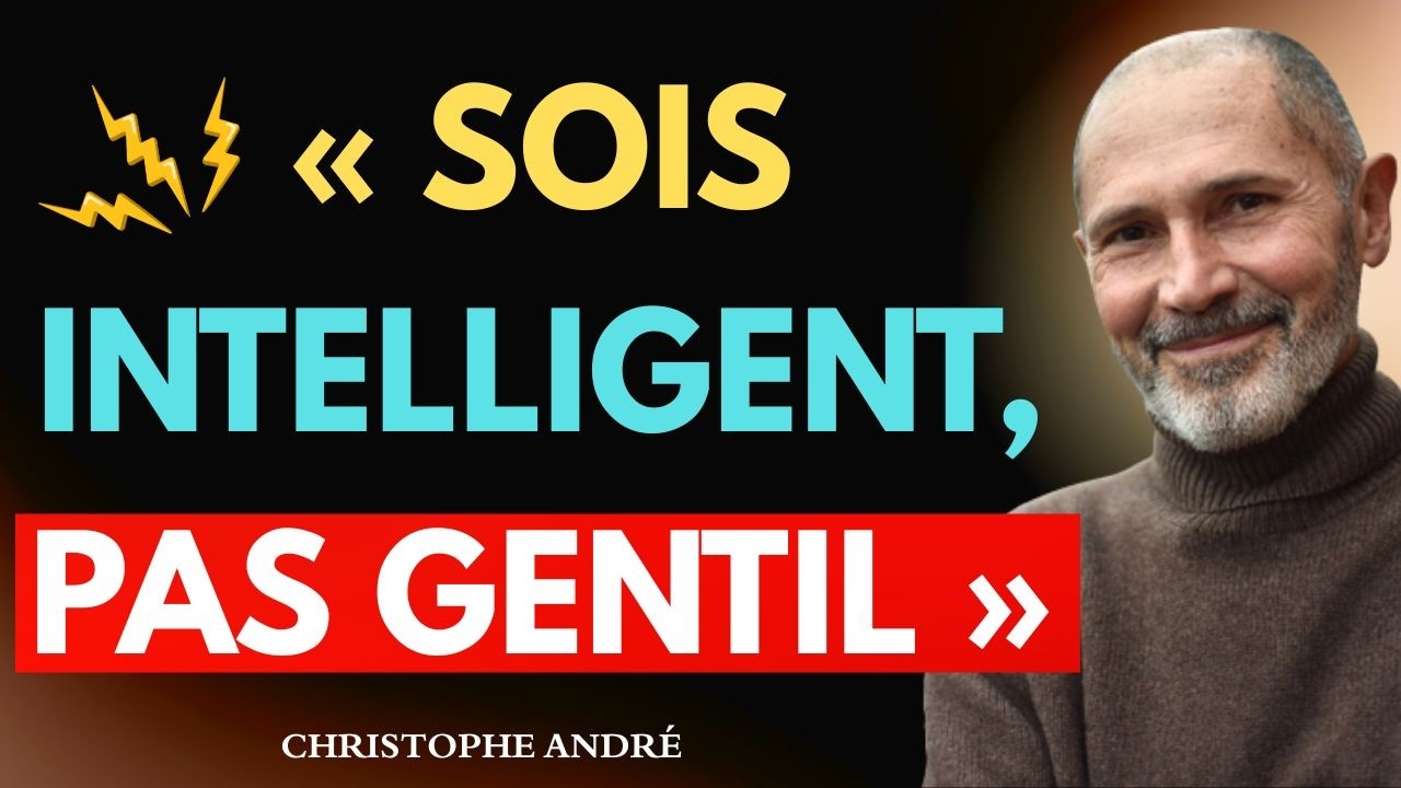 Arrête d’être gentil et commence à être intelligent | Christophe André