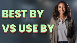 What’s the Difference Between 'Best By' and 'Use By' Food Dates?
