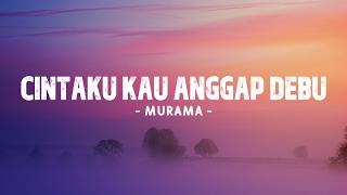 Download lagu Murama - Cintaku Kau Anggap Debu (Lirik Lagu) | Lagu Terbaru Murama