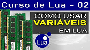 Variáveis em Lua - Curso de Lua - Aula 02