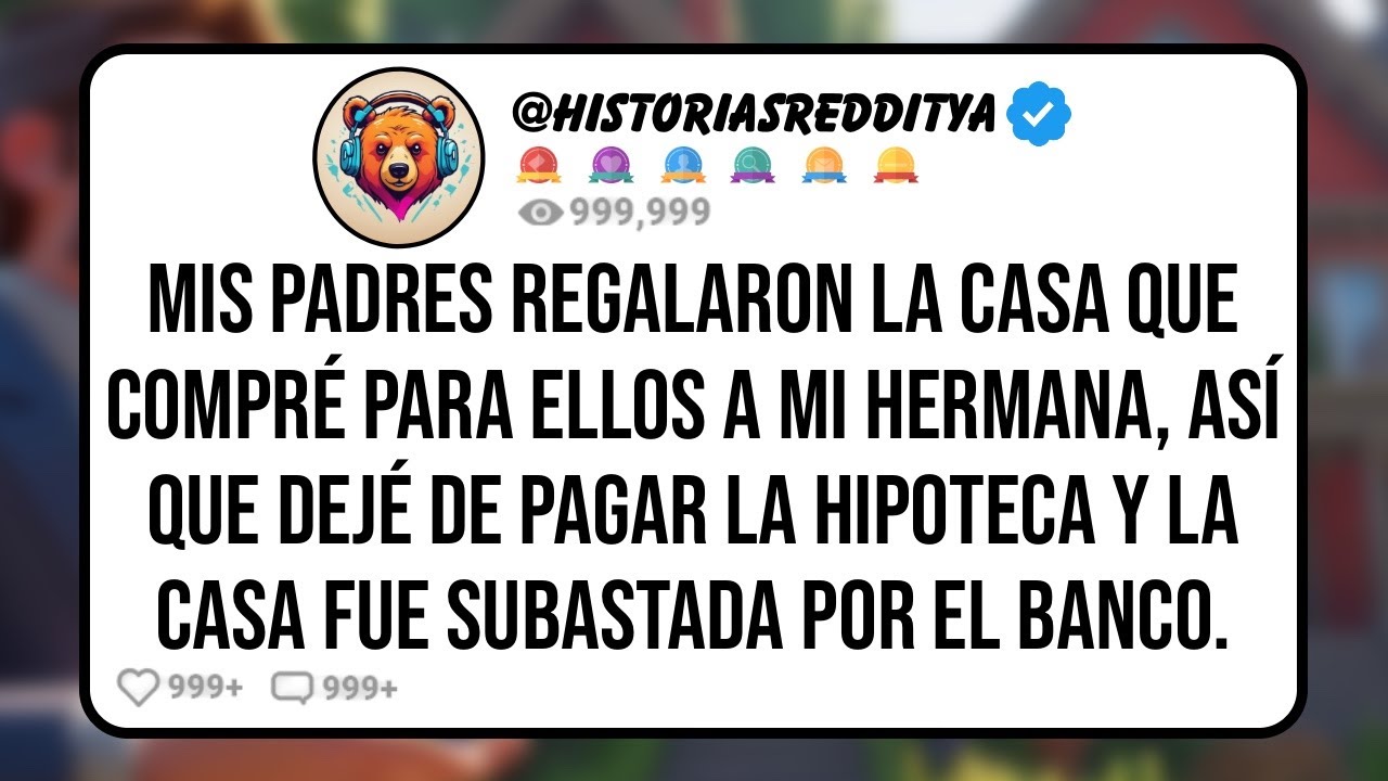 Mis PADRES Regalaron la Casa que Compré para Ellos a mi HERMANA, Así que Dejé de Pagar la Hipo...