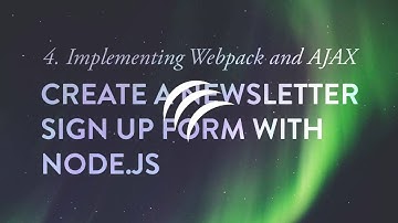 Implementing Webpack and AJAX - Create a Newsletter Signup Form with Node.js -  Ep. 4
