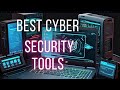 THE BEST CYBER SECURITY TOOLS EVER