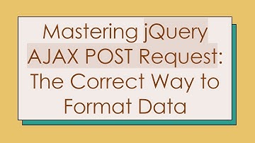 Mastering jQuery AJAX POST Request: The Correct Way to Format Data
