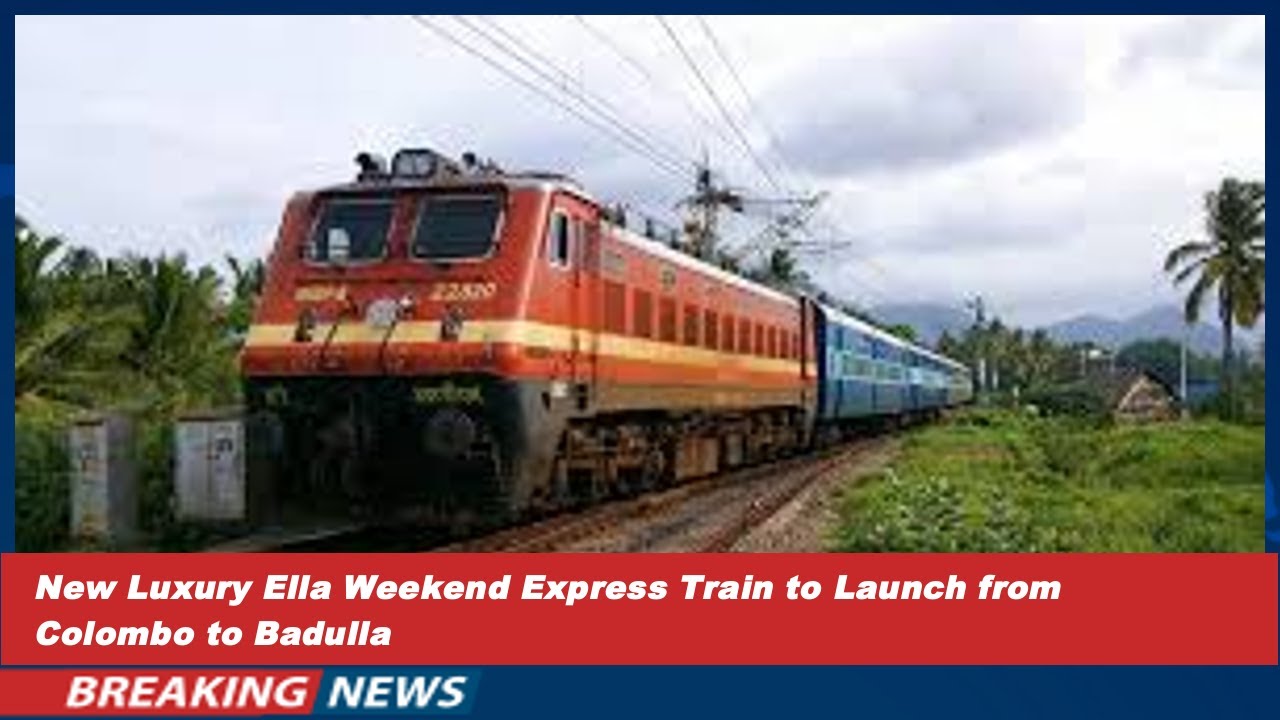 New Luxury Ella Weekend Express Train to Launch from Colombo to Badulla