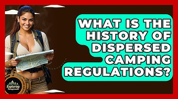 What Is The History Of Dispersed Camping Regulations? - Exploring Campgrounds