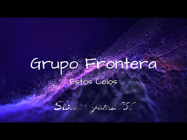 Grupo Frontera-Estos Celos (Slowed/Rebajada) class=