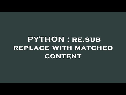 PYTHON : re.sub replace with matched content