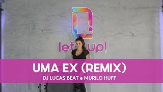 Let's Up! Coreografias - Uma Ex Remix  (DJ Lucas Beat e Murilo Huff)