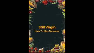 Still Virgin - Hate To Miss Someone