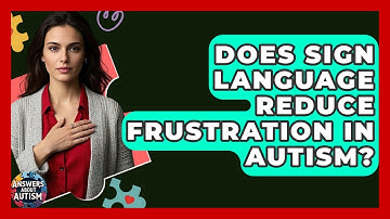 Does Sign Language Reduce Frustration In Autism? - Answers About Autism