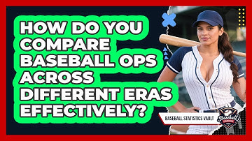 How Do You Compare Baseball OPS Across Different Eras Effectively? - Baseball Statistics Vault