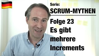 Scrum Mythen - 23 Es gibt mehrere Inkremente