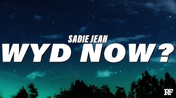 Sadie Jean - WYD Now? (Lyrics) "I don