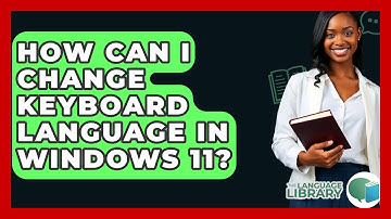 How Can I Change Keyboard Language In Windows 11? - The Language Library