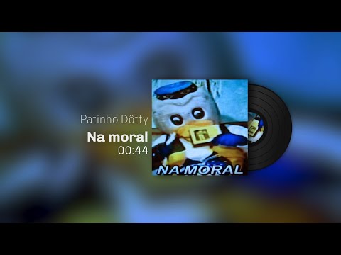 Na moral - Patinho Dôtty & J. Quest
