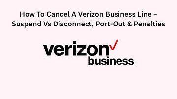 How To Cancel A Verizon Business Line – Suspend Vs Disconnect, Port-Out & Penalties