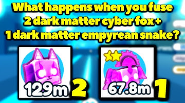 What happens when you fuse 2 dark matter cyber fox and 1 dark matter empyrean snake? (Pet Sim X)