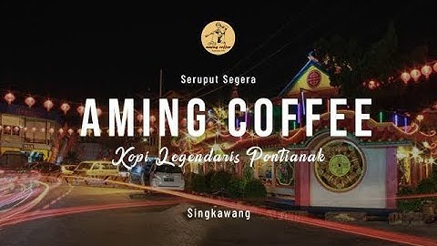 Aming Coffee Singkawang, Salah Satu Kopi Legendaris Di Pontianak!!