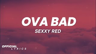 Sexxy Red - Ova Bad (Lyrics)