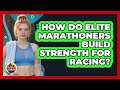 How Do Elite Marathoners Build Strength For Racing? - All Sorts Of Running