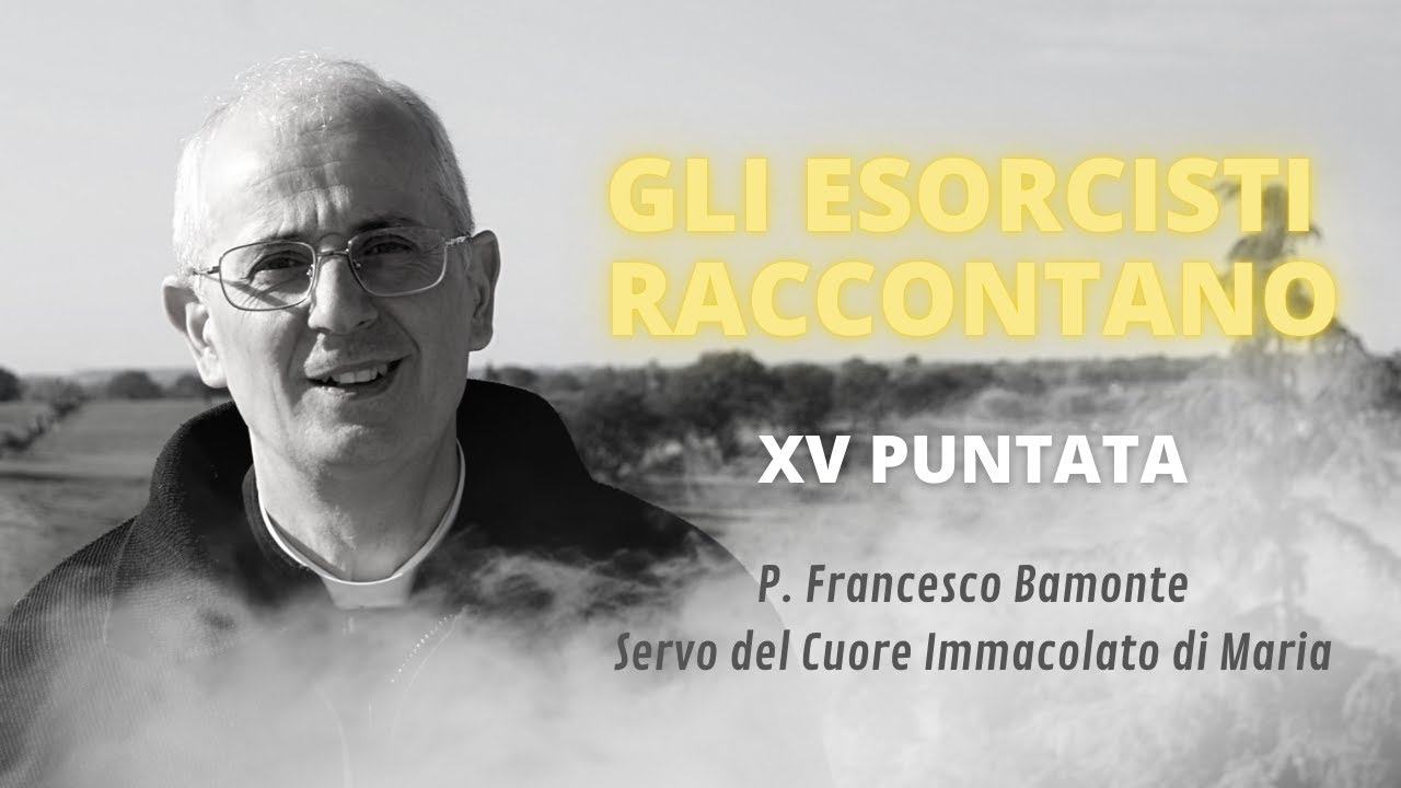 Gli esorcisti raccontano - XV puntata