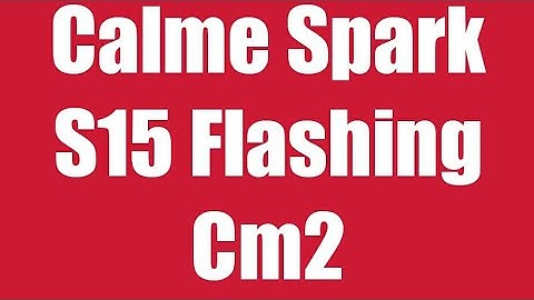 How To Flash Calme Spark S15 With Cm2 Dongle