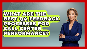 What Are The Best QA Feedback Processes For Call Center Performance? - Call Center Pro Strategies