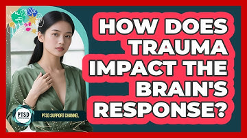 How Does Trauma Impact The Brain