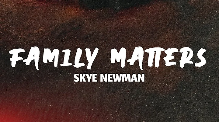 Skye Newman - Family Matters (Lyrics)