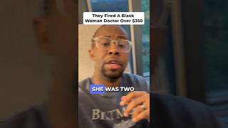They Fired A Black Woman Doctor Over $350