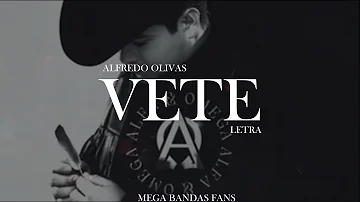 VETE - ALFREDO OLIVAS (LETRA)