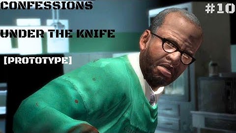 Confessions | Under The Knife | Part 10 | [PROTOTYPE]