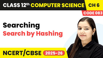 Search by Hashing - Searching | Chapter 6 | Class 12th | Computer Science (Code 083) | CBSE 2025-26