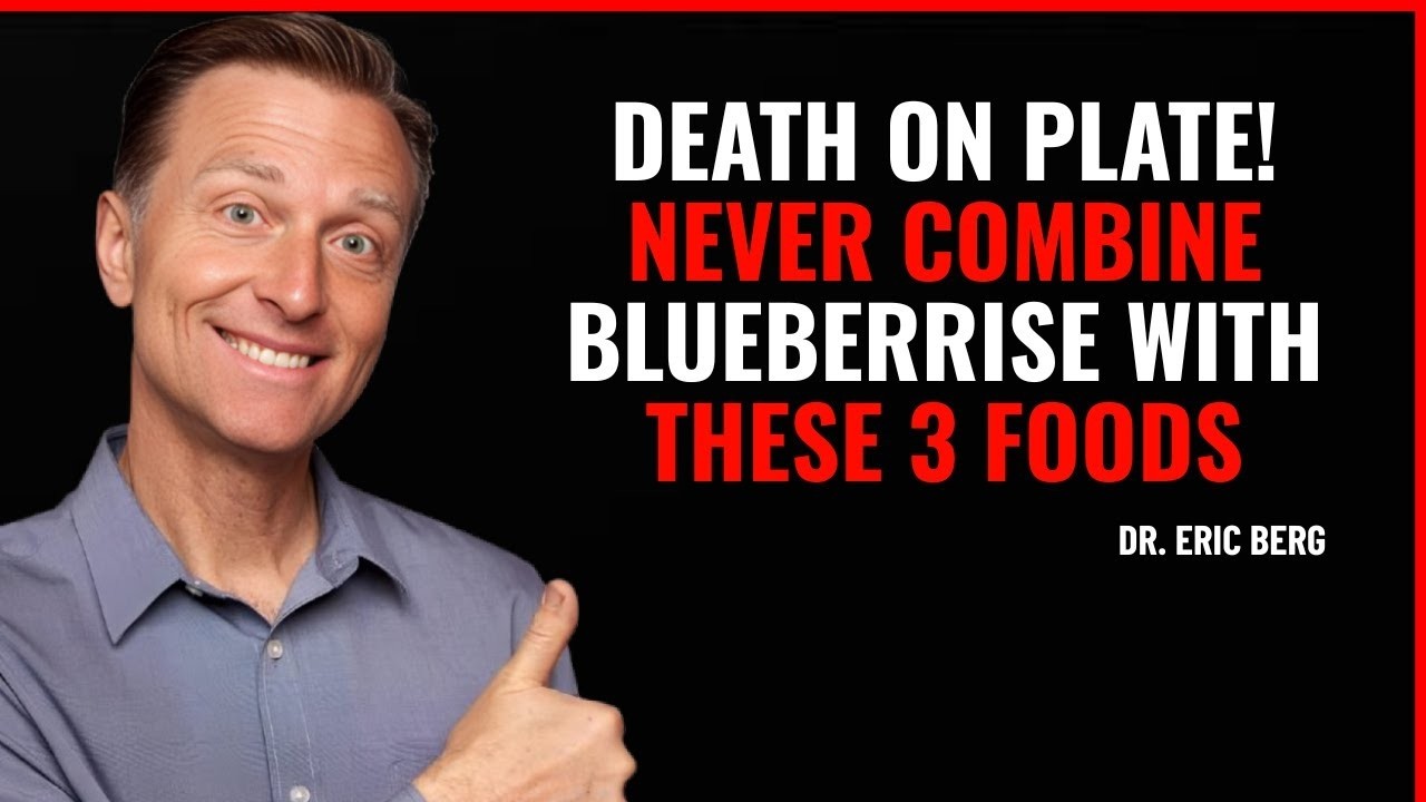 Blueberries Turn Toxic with These 3 Foods – Seniors Over 60 Must Know  DR  ERIC BERG
