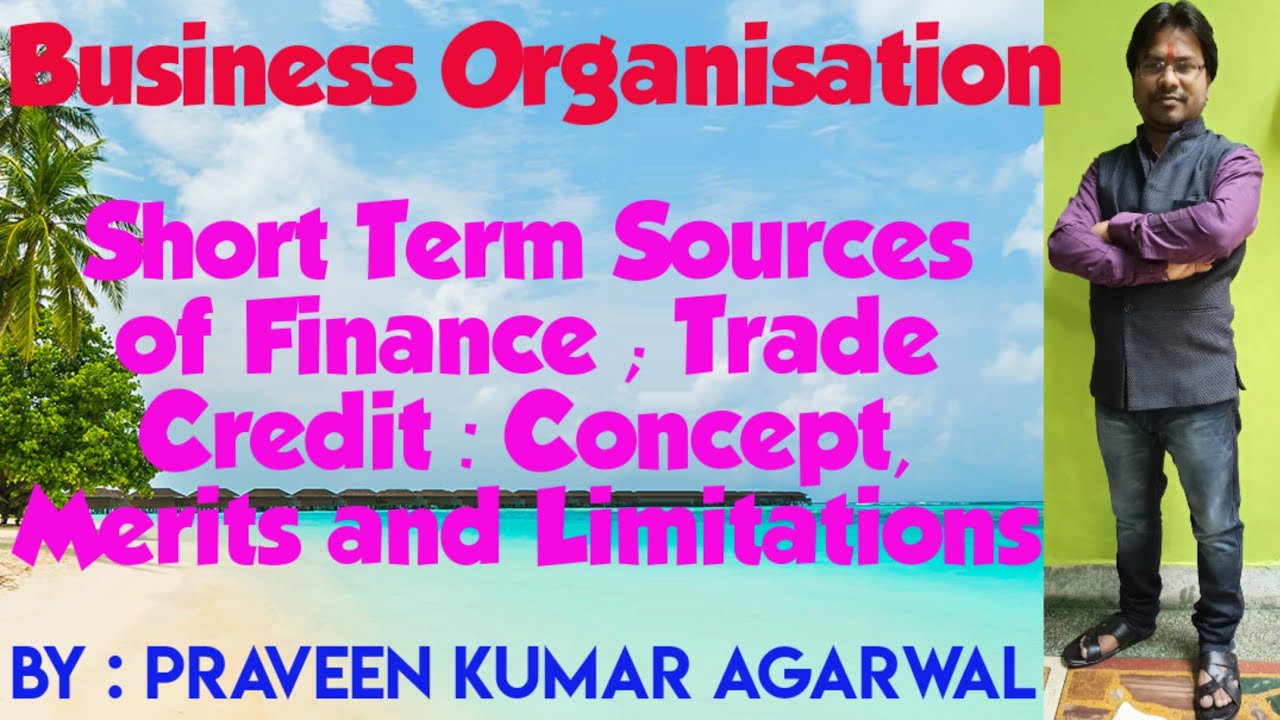 Short Term Sources of Finance : Trade Credit ; Concept, Merits and Limitations