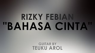 Rizky Febian - Bahasa Cinta // Acoustic Guitar Cover / Karaoke / Instrumental // by Teuku Arol Rizky Febian - Bahasa Cinta // Acoustic Guitar Cover / Karaoke / Instrumental // by Teuku Arol