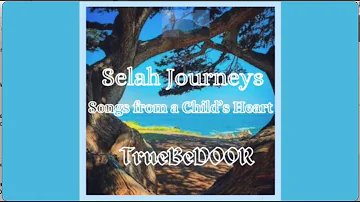 Selah Journey's  - Song's from a Child's Heart  - Full Album