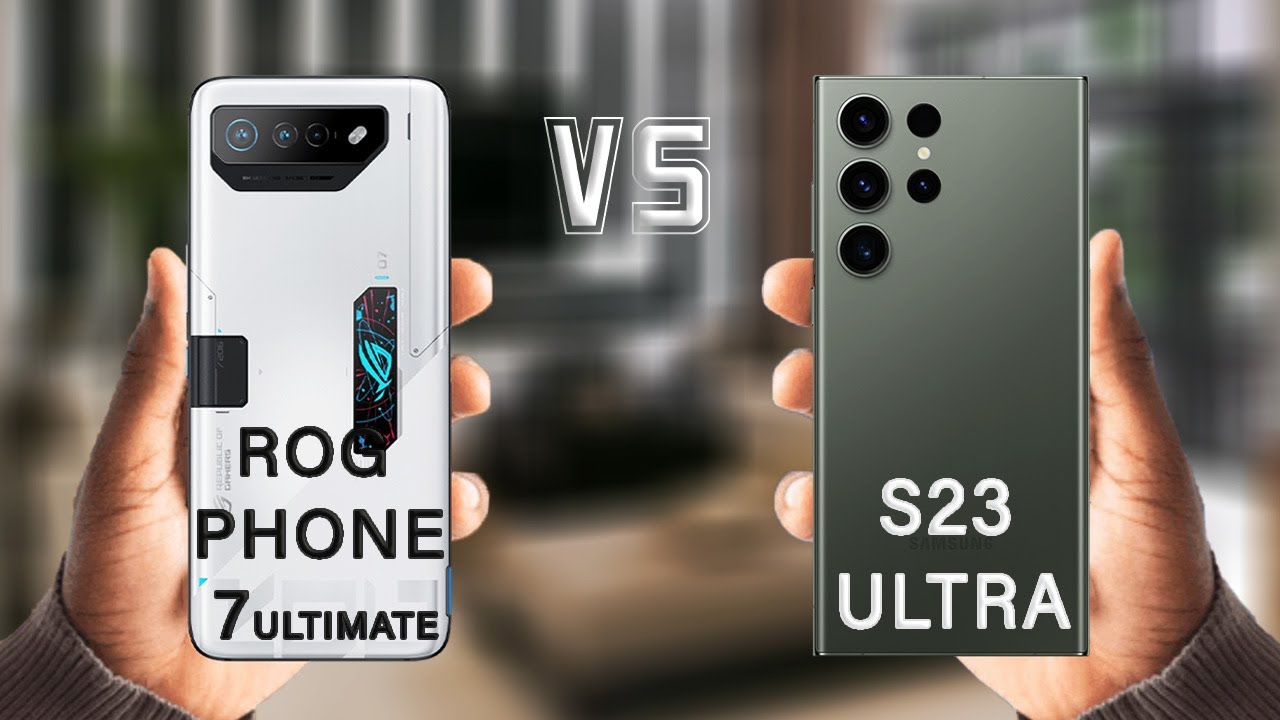 ROG Phone 7 Ultimate vs Samsung Galaxy S23 Ultra: Which flagship