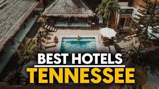 Best Hotels In Tennessee, Usa - Top 5 Picks For Any Budget