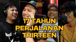 #RICHMUSICPODCAST WITH THIRTEEN: 'GAK ADA UNTUNGNYA KALAU THIRTEEN BUBAR!'