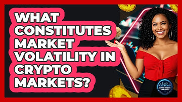 What Constitutes Market Volatility In Crypto Markets?