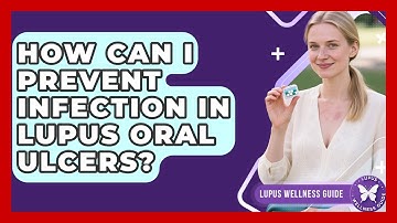 How Can I Prevent Infection In Lupus Oral Ulcers? - Lupus Wellness Guide