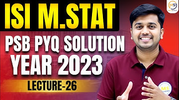 Lecture-26: ISI M.STAT 2025 | PYQ 2023 PSB Solution || Mathstats :8810409392 Mathstats@8810409392