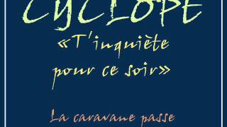 Video thumbnail of "Cyclope - La caravane passe.wmv"