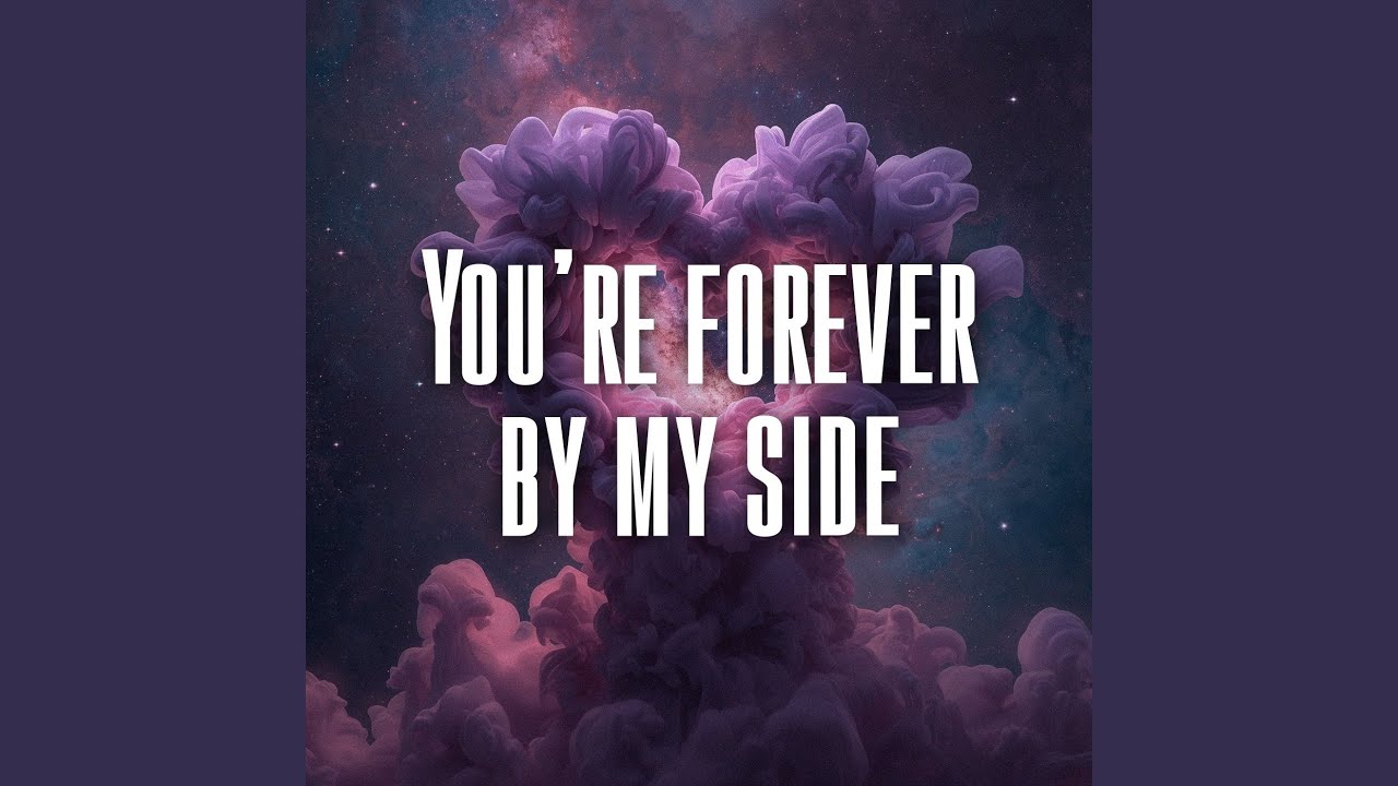 You’re forever by my side